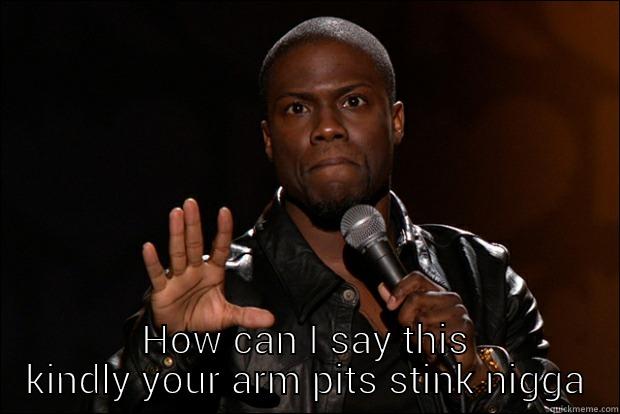  HOW CAN I SAY THIS KINDLY YOUR ARM PITS STINK NIGGA Socially Awkward Penguin