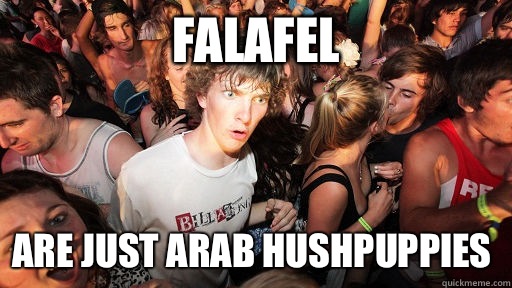 Falafel Are just Arab hushpuppies  - Falafel Are just Arab hushpuppies   Sudden Clarity Clarence