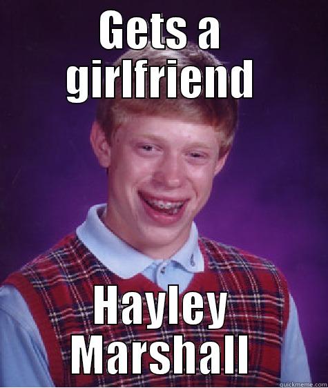 GETS A GIRLFRIEND HAYLEY MARSHALL Bad Luck Brian