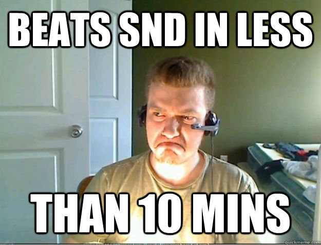 Beats snd in less than 10 mins  AngryTestie