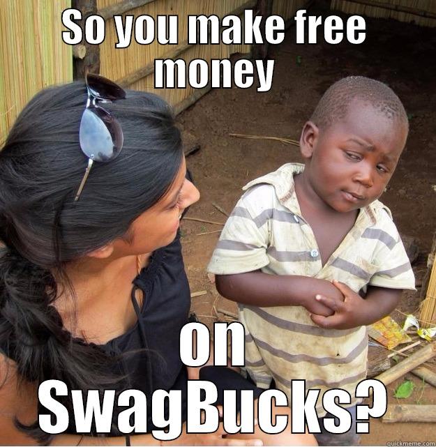 SO YOU MAKE FREE MONEY ON SWAGBUCKS? Skeptical Third World Kid