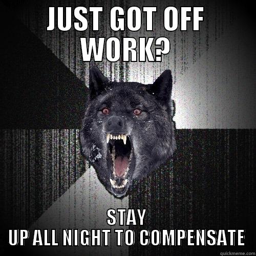 JUST GOT OFF WORK? STAY UP ALL NIGHT TO COMPENSATE Insanity Wolf
