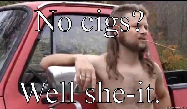 NO CIGS? WELL SHE-IT. Almost Politically Correct Redneck