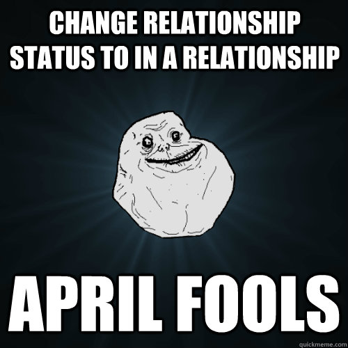 Change relationship status to in a relationship April fools  Forever Alone