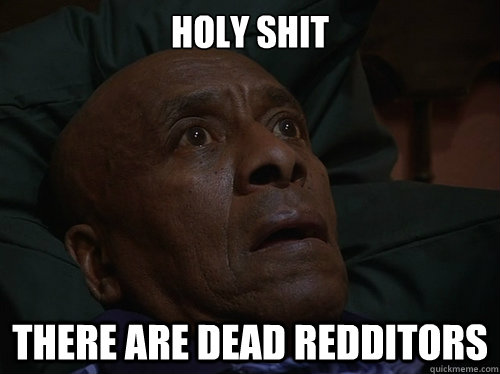 Holy Shit There are dead redditors  Bedtime Realizations