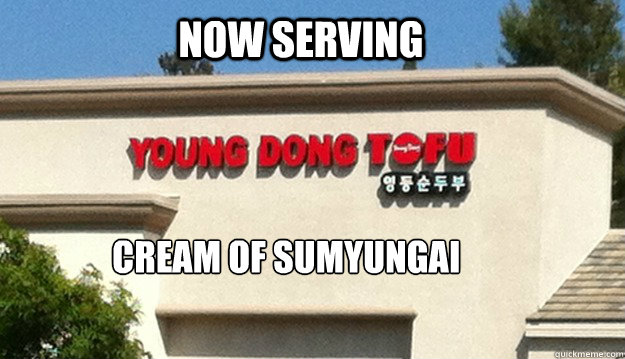 Now Serving Cream of sumyungai - Now Serving Cream of sumyungai  Young Dong Tofu