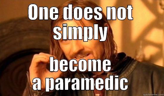ONE DOES NOT SIMPLY BECOME A PARAMEDIC Boromir