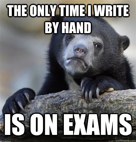 The only time i write by hand is on exams  Confession Bear