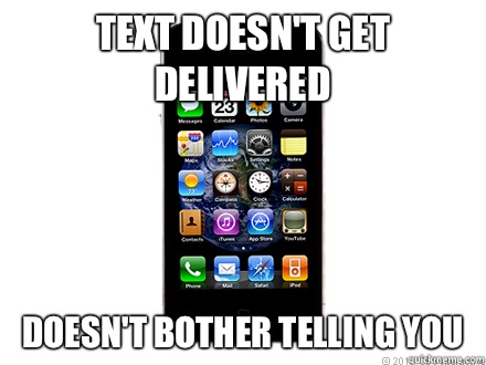 Text doesn't get delivered Doesn't bother telling you  Scumbag iPhone