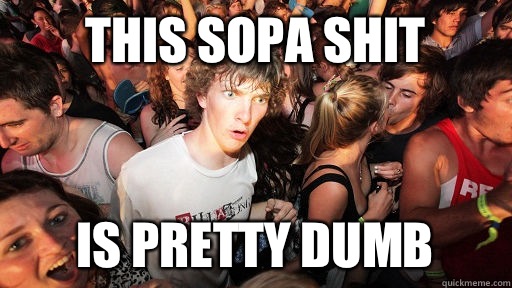 This sopa shit Is pretty dumb  Sudden Clarity Clarence