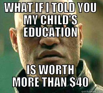 WHAT IF I TOLD YOU MY CHILD'S EDUCATION IS WORTH MORE THAN $40 Matrix Morpheus