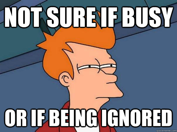 Not sure if busy or if being ignored - Not sure if busy or if being ignored  Futurama Fry