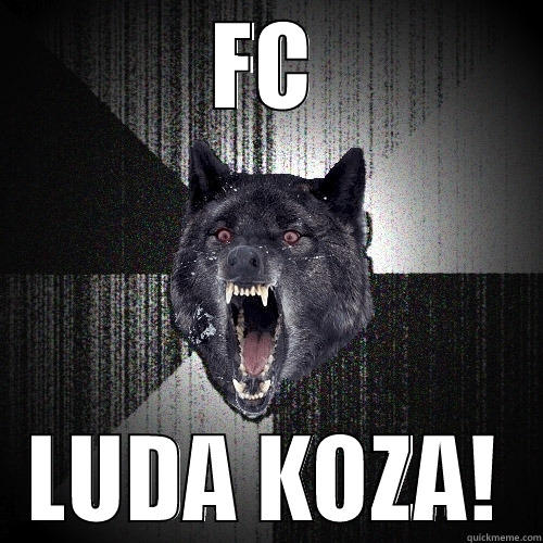 FC LUDA KOZA! Insanity Wolf
