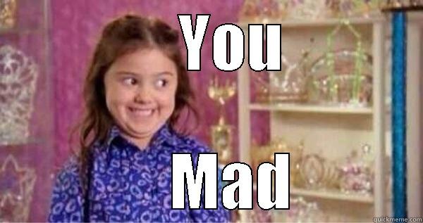 You mad sophia grace -     YOU     MAD Misc