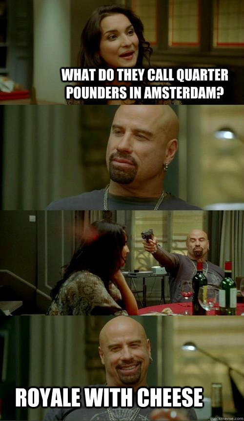 what do they call quarter pounders in amsterdam? royale with cheese  Skinhead John