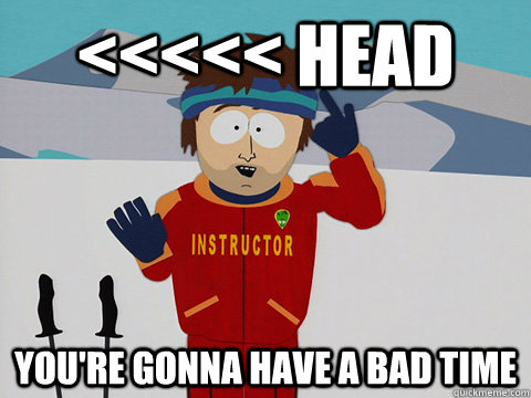 <<<<< HEAD You're gonna have a bad time  South Park Bad Time