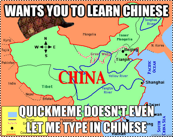 wants you to learn chinese QUICKMEME DOESN'T EVEN
LET ME TYPE IN CHINESE  Scumbag China