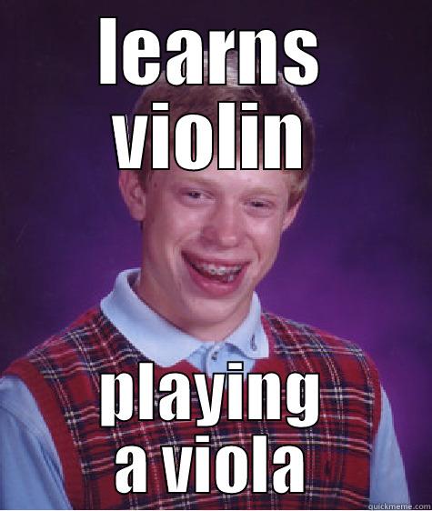 LEARNS VIOLIN PLAYING A VIOLA Bad Luck Brian