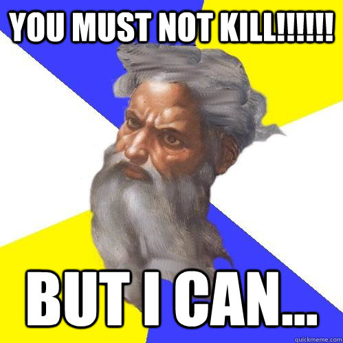 you must not kill!!!!!! but i can...  Advice God