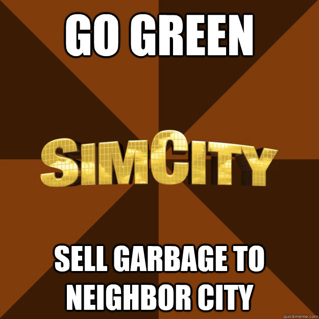 go green sell garbage to neighbor city - go green sell garbage to neighbor city  SimCity