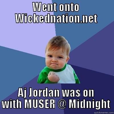 WENT ONTO WICKEDNATION.NET AJ JORDAN WAS ON WITH MUSER @ MIDNIGHT Success Kid