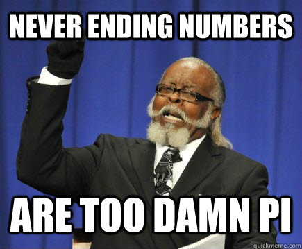 never ending numbers are too damn pi - never ending numbers are too damn pi  Too Damn High