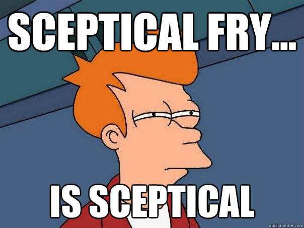 sceptical fry... is sceptical - sceptical fry... is sceptical  Futurama Fry