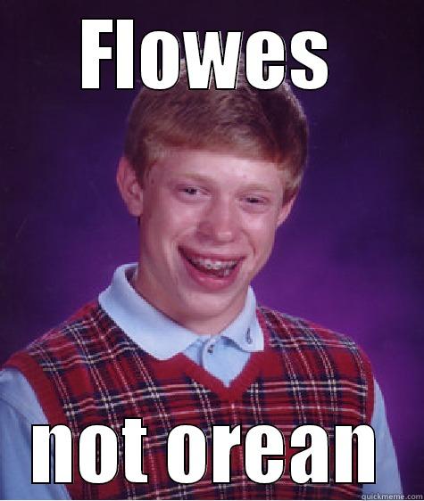 FLOWES NOT OREAN Bad Luck Brian