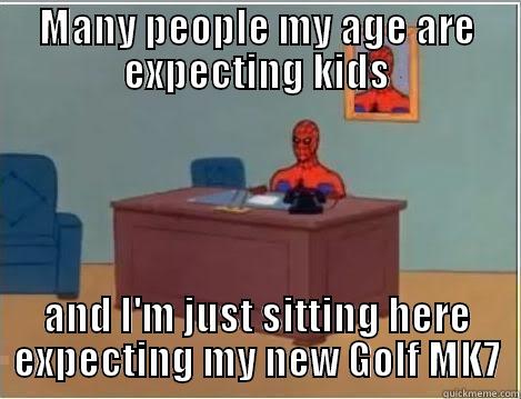 MANY PEOPLE MY AGE ARE EXPECTING KIDS AND I'M JUST SITTING HERE EXPECTING MY NEW GOLF MK7 Spiderman Desk