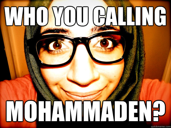 WHO YOU CALLING MOHAMMADEN?  Hipster Hijabi