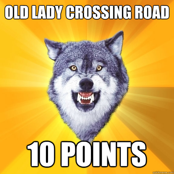 Old lady crossing road 10 points   Courage Wolf