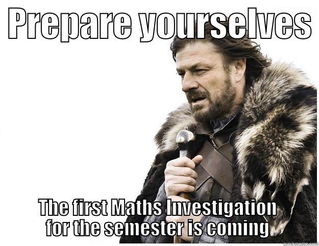  PREPARE YOURSELVES  THE FIRST MATHS INVESTIGATION FOR THE SEMESTER IS COMING Imminent Ned