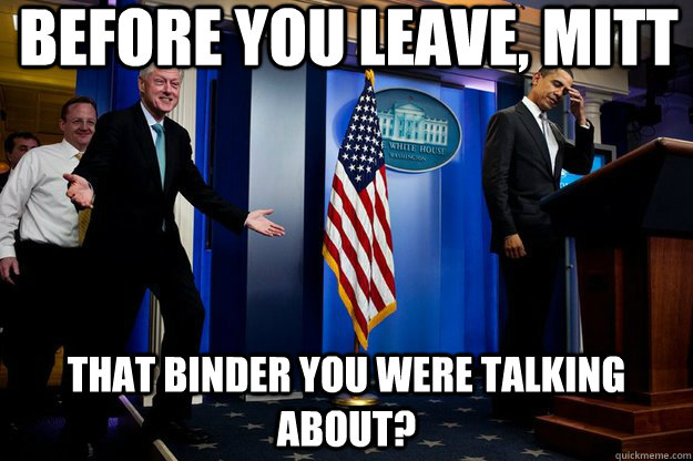 Before you leave, Mitt That Binder you were talking about? - Before you leave, Mitt That Binder you were talking about?  Misc