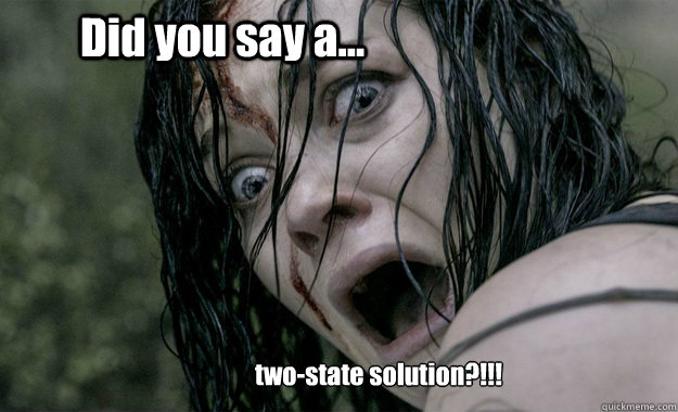 Did you say a... two-state solution?!!! - Did you say a... two-state solution?!!!  Two-state solution
