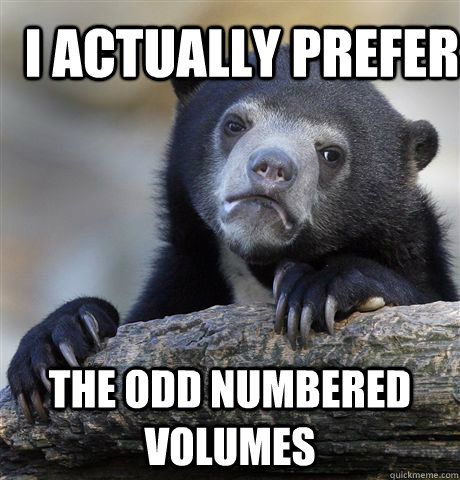 I actually prefer the odd numbered volumes  Confession Bear