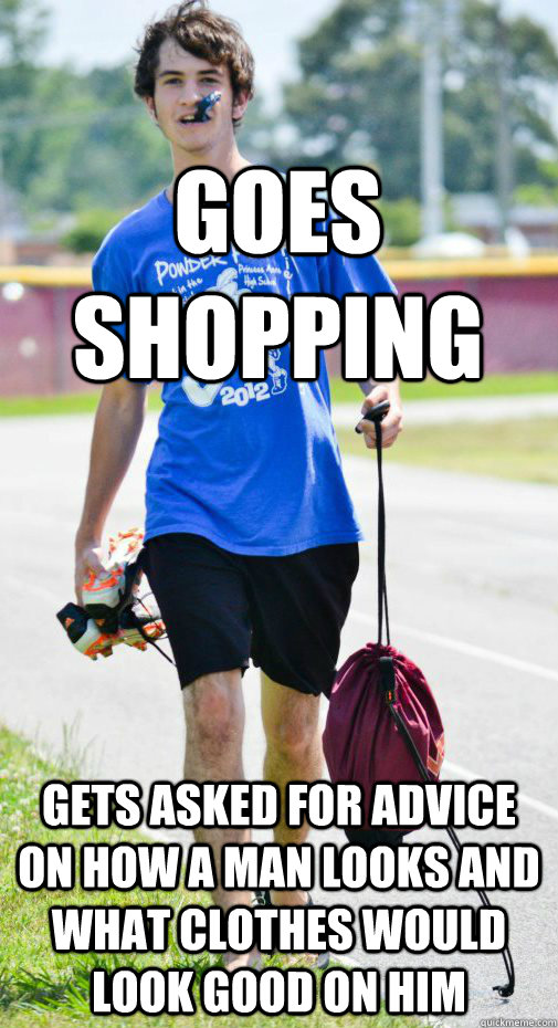 goes shopping gets asked for advice on how a man looks and what clothes would look good on him - goes shopping gets asked for advice on how a man looks and what clothes would look good on him  Contemptible Christian