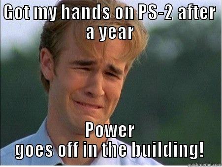GOT MY HANDS ON PS-2 AFTER A YEAR POWER GOES OFF IN THE BUILDING! 1990s Problems