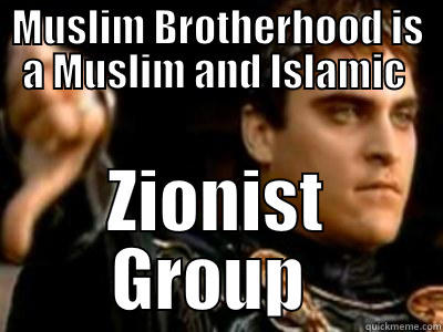MUSLIM BROTHERHOOD IS A MUSLIM AND ISLAMIC  ZIONIST GROUP  Downvoting Roman