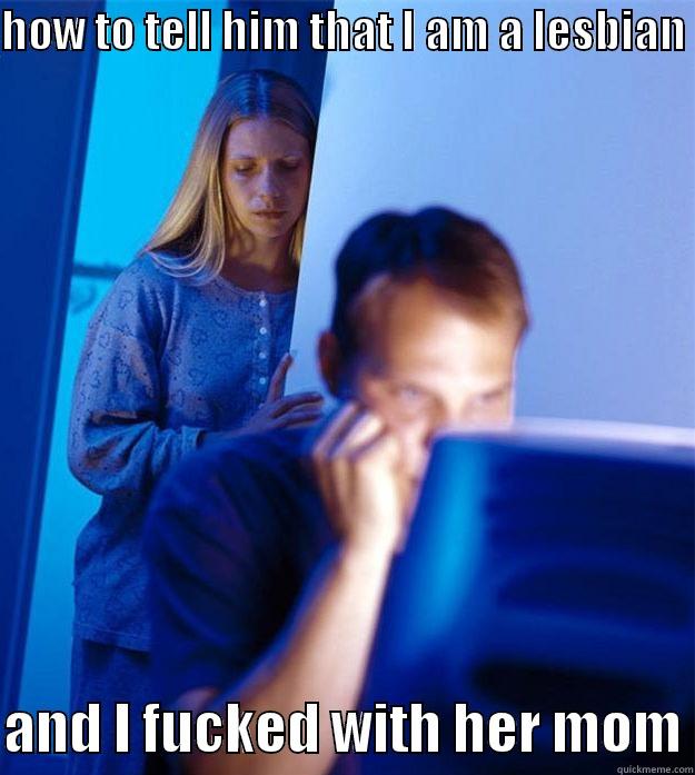 HOW TO TELL HIM THAT I AM A LESBIAN   AND I FUCKED WITH HER MOM Redditors Wife