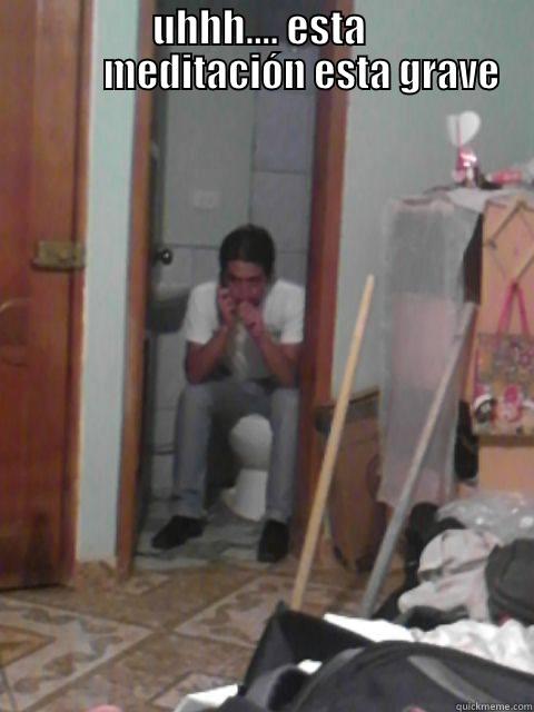                    UHHH.... ESTA                               MEDITACIÓN ESTA GRAVE  Misc