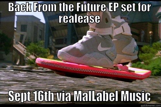 BACK FROM THE FUTURE EP SET FOR REALEASE SEPT 16TH VIA MALLABEL MUSIC Misc