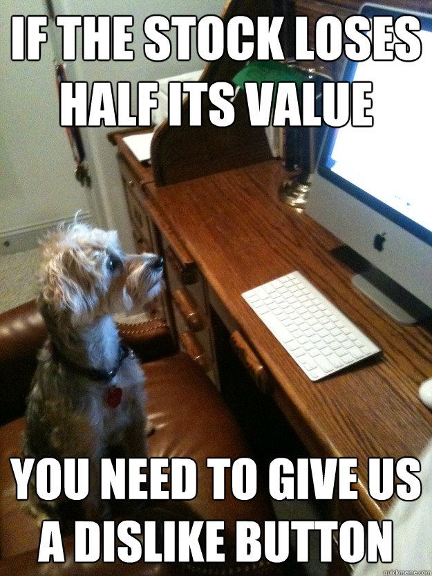If the stock loses half its value You need to give us a dislike button