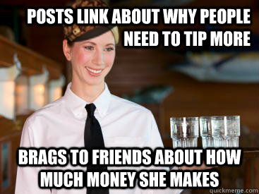 posts link about why people need to tip more brags to friends about how much money she makes  Scumbag Waitress