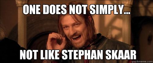 One does not simply... not like stephan skaar  Mordor