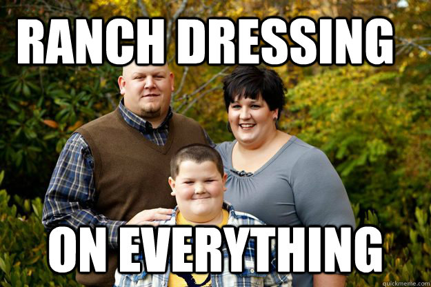 ranch dressing on everything - ranch dressing on everything  Happy American Family