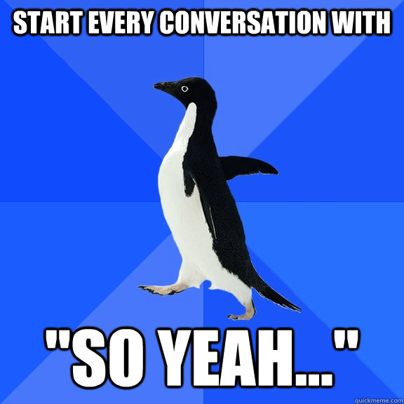 Start every conversation with 