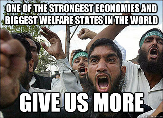 One of the strongest economies and biggest welfare states in the world GIVE US MORE - One of the strongest economies and biggest welfare states in the world GIVE US MORE  Misc