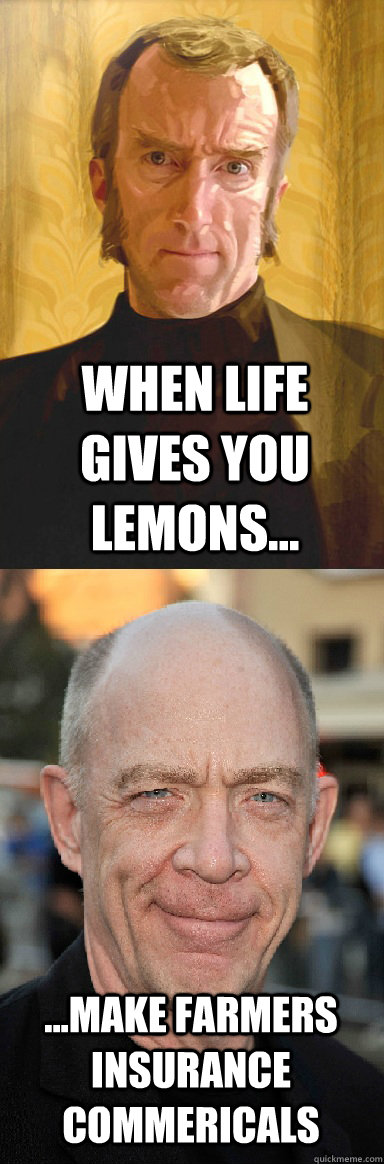 when life gives you lemons... ...make farmers insurance commericals  