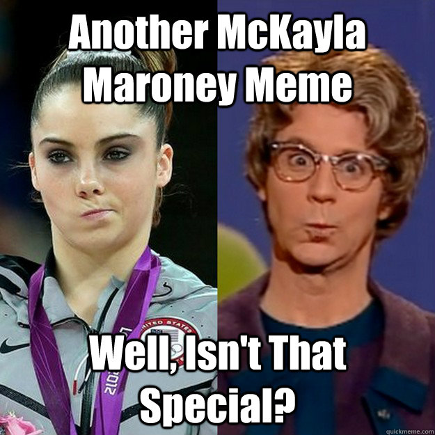 Another McKayla Maroney Meme Well, Isn't That Special? - Another McKayla Maroney Meme Well, Isn't That Special?  another maroney