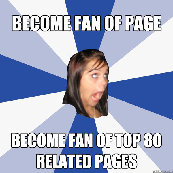 Become fan of page Become fan of top 80 related pages  Annoying Facebook Girl